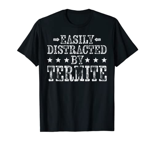 Easily Distracted By Termite - Funny Termite Insects Lover T-Shirt