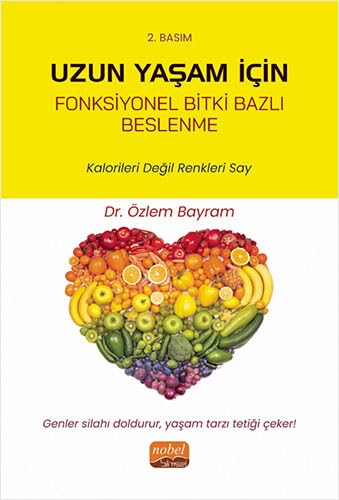 Uzun Yaşam İçin Fonksiyonel Bitki Bazlı Beslenme: Kalorileri Değil Renkleri Say