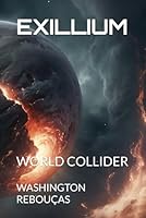 EXILLIUM: WORLD COLLIDER B0F5NPYK8Q Book Cover