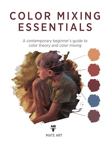 Color Mixing Essentials: A contemporary beginner’s guide to color theory