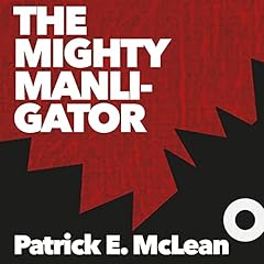 The Mighty Manligator Audiolibro Por Patrick E. McLean arte de portada