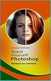 Teach Yourself Photoshop (English Edition)