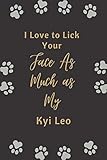  I Love to Lick Your Face As Much as My Kyi Leo: Funny Gift For dog lovers  Lined Blank Notebook Gift for man woman girl and kids