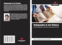 Holography in Art History: Artistic Holography as Virtually Three-Dimensional Art 3639739078 Book Cover