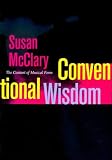 Conventional Wisdom: The Content of Musical Form (Ernest Bloch Lectures) (Volume 12)
