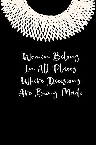 Women Belong In All Places Where Decisions Are Being Made: Ruth Bader Ginsburg Notebook