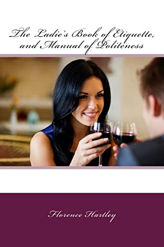 The Ladie's Book of Etiquette, and Manual of Po... 1511683139 Book Cover