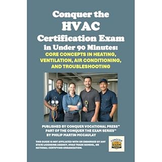 Conquer the HVAC Certification Exam in Under 90 Minutes: Core Concepts in Heating, Ventilation, Air Conditioning, and Trouble