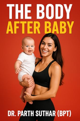 The Body After Baby (A Pelvic Floor Physiotherapy 6-Week Guide to Healing Diastasis Recti, Restoring Your Core, and Reclaiming Your Strength Postpartum)