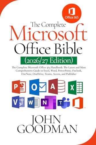The Complete Microsoft Office Bible 2026/2027 Edition: The Latest and Most Comprehensive Guide to Excel, Word, Power Point, Outlook, OneNote, OneDrive, Teams, Access, and Publisher