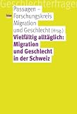 Vielfältig alltäglich: Migration und Geschlecht in der Schweiz: Hrsg.: Passagen - Forschungskreis Migration und Geschlecht (Geschlechterfragen)