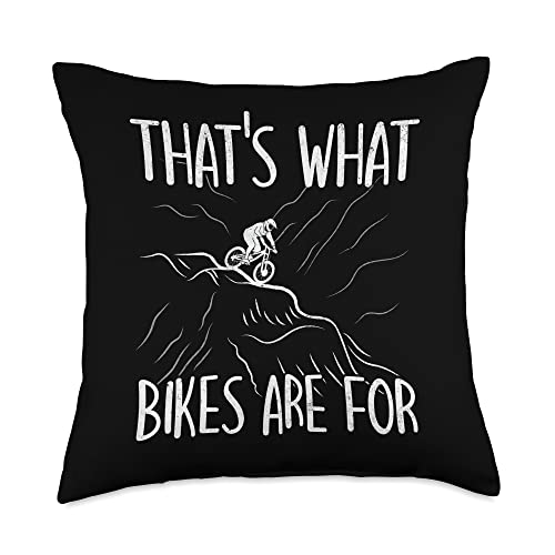 That's what bikes are for, downhill, biker, cycle Throw Pillow