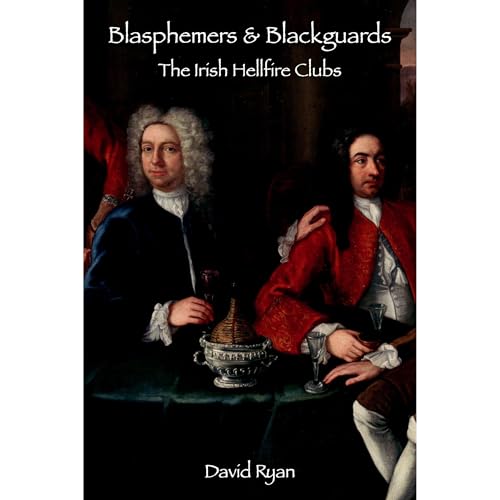 Blasphemers and Blackguards: The Irish Hellfire Clubs by David Ryan episode artwork