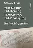Verfolgung, Enteignung – Bestrafung, Entschädigung: Eine Täter-Opfer-Geschichte aus zwei deutschen Rechtssystemen