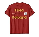 Fried Bologna Shirt Foodie Loves Baloney Funny Food