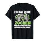 Ein Tag Ohne Zocken Lustiges Gaming Gamer Zocker Sprüche T-Shirt