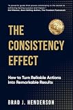 The Consistency Effect: How to Turn Reliable Actions Into Remarkable Results