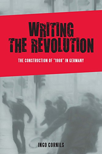 Writing the Revolution: The Construction of "1968" in Germany (Studies in German Literature Linguistics and Culture Book 174) (English Edition)