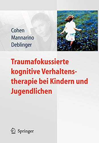 Traumafokussierte Kognitive Verhaltenstherapie bei Kindern und Jugendlichen (German Edition) Traumafokussierte Kognitive Verhaltenstherapie bei Kindern und Jugendlichen (German Edition)