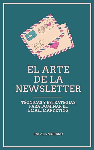 El arte de la Newsletter: Técnicas y estrategias para dominar el email marketing
