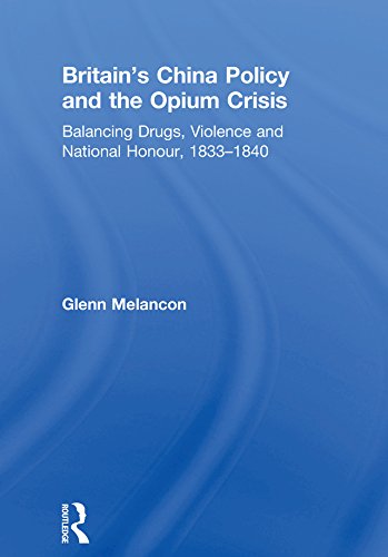 Britain's China Policy and the Opium Crisis: Balancing Drugs, Violence and National Honour, 1833–1840      1st Edition, Kindle Edition