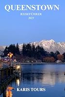 QUEENSTOWN REISEFÜHRER 2025: Entdecken Sie Top-Attraktionen, Geheimtipps, kulinarische Highlights, Abenteueraktivitäten, Insidertipps und saisonale Reiseinformationen (German Edition) B0F66DF2ZM Book Cover