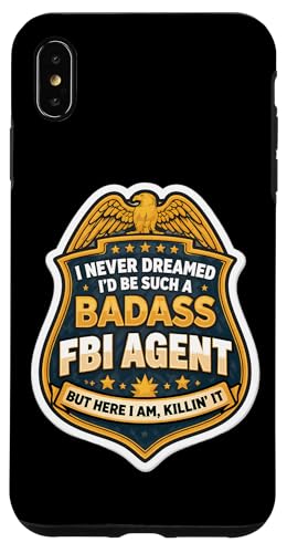 I Never Dreamed I'd Become A Badass FBI�{���� But Here I Am �X�}�z�P�[�X iPhone XS Max �p