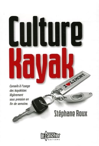 Culture Kayak : Conseils à l'usage des kayakistes légèrement sous pression en fin de semaine