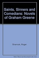 Saints, Sinners and Comedians: The Novels of Graham Greene 0268017131 Book Cover
