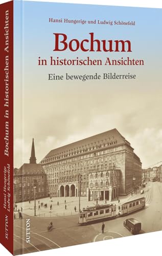 Bochum in historischen Ansichten: Eine bewegende Bilderreise