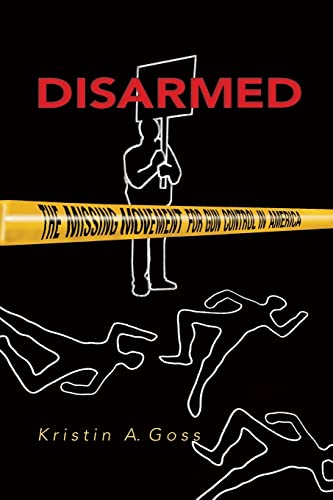 Disarmed: The Missing Movement for Gun Control in America (Princeton Studies in American Politics)