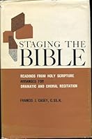 Staging the Bible;: Readings from Holy Scripture arranged for dramatic and choral recitation B0007E37EK Book Cover