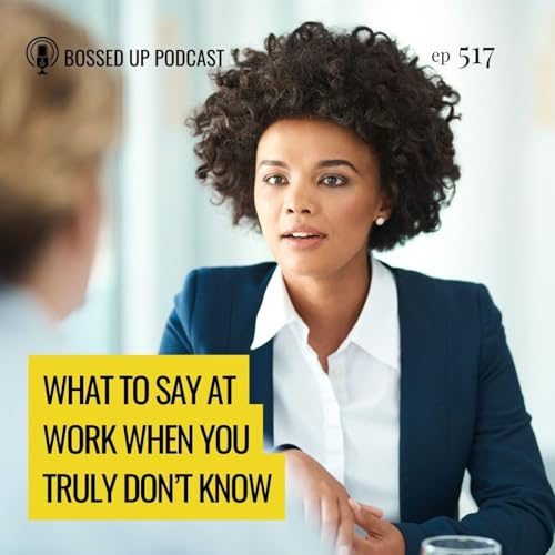 What to Say at Work When You Truly Don&rsquo;t Know Podcast Por  arte de portada