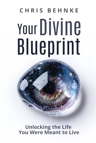 Your Divine Blueprint: Unlocking The Life You Were Meant To