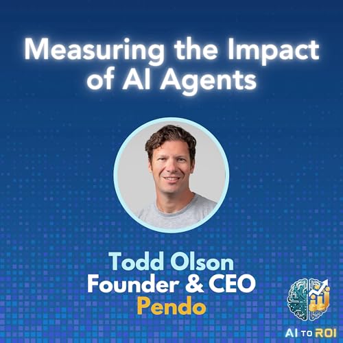 Measuring the performance and business impact of AI agents - with Todd Olson, Founder and CEO Pendo