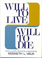 Will to live, will to die: Ethics and the search for a good death 0806616598 Book Cover