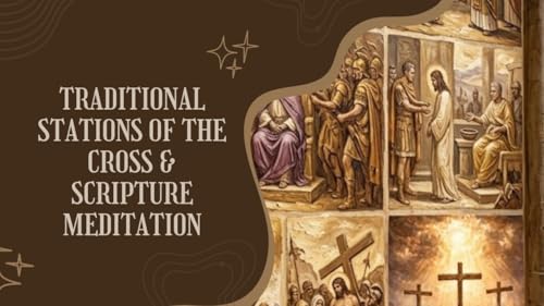 Traditional Stations Of The Cross & Scripture Meditations