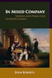 In Mixed Company: Taverns and Public Life in Upper Canada