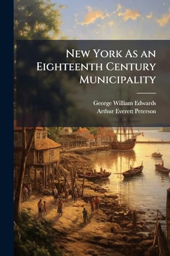 New York As an Eighteenth Century Municipality: Prior to 1731, Part 1