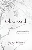 Obsessed: Breaking Free from the Things That Consume You