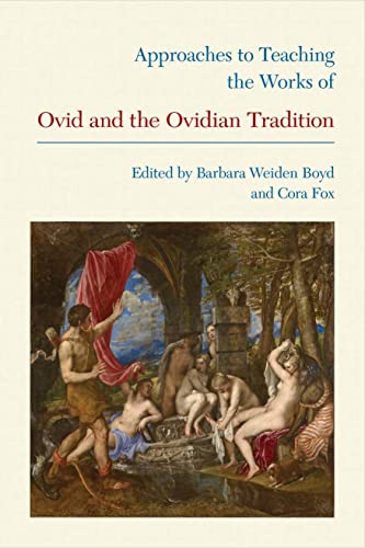 Approaches to Teaching the Works of Ovid and the Ovidian Tradition (Approaches to Teaching World Literature)