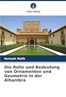 Die Rolle und Bedeutung von Ornamenten und Geometrie in der Alhambra (German Edition) 620748293X Book Cover