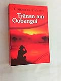 Tränen am Oubangui. Weltbild Sammlereditionen - Cornelia Canady