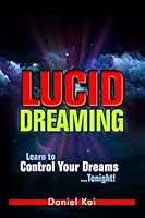 Lucid Dreaming: Learn to Control Your Dreams...Tonight! 1514279789 Book Cover
