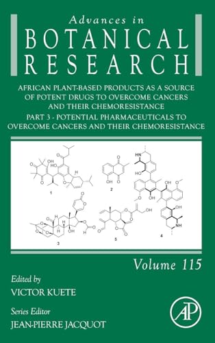 African Plant-Based Products as a Source of Potent Drugs to Overcome Cancers and their Chemoresistance: Part 3. Potential Pharmaceuticals to Overcome ... (Advances in Botanical Research, Volume 115)