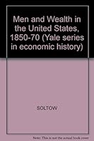Men and Wealth in the United States, 1850-70 (Yale series in economic history) 0300018142 Book Cover
