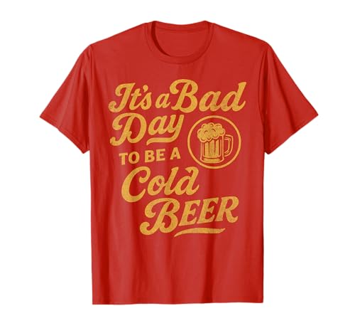Funny Vintage Distressed Its a Bad Day to Be a Cold Beer T-Shirt