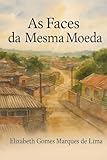  AS FACES DA MESMA MOEDA: Uma história real de dor, oração e redenção.