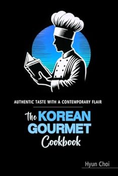 Paperback The Korean Gourmet Cookbook: Authentic Korean Recipes Elevated for the Modern Kitchen Book