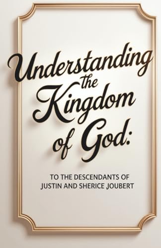 Understanding the Kingdom of God: To the Descendants of Justin